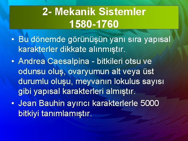 2 - Mekanik Sistemler 1580 -1760 • Bu dönemde görünüşün yanı sıra yapısal karakterler