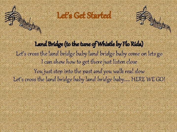 Let’s Get Started Land Bridge (to the tune of Whistle by Flo Rida) Let’s