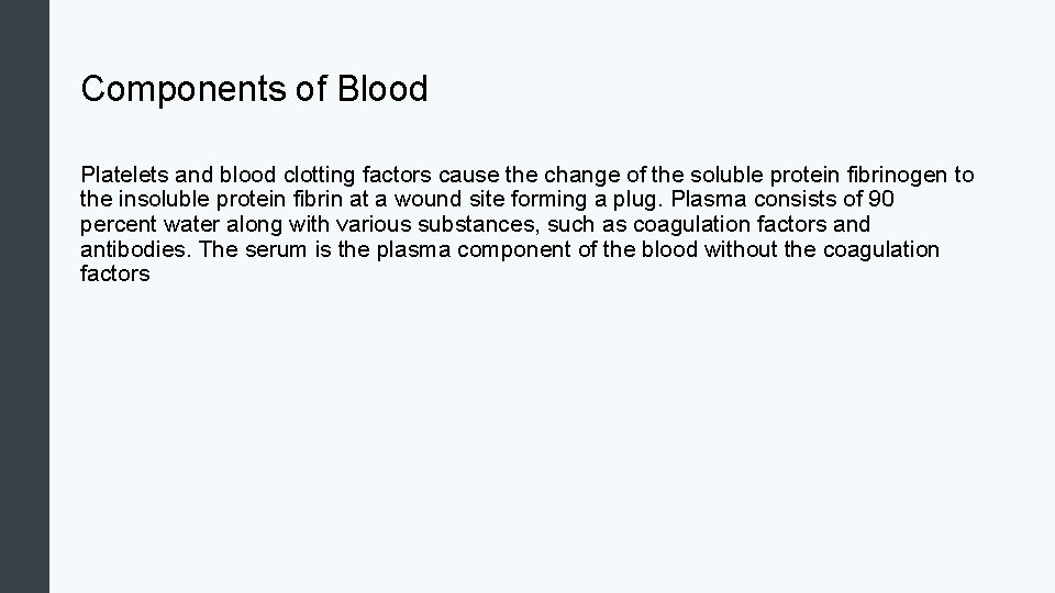 Components of Blood Platelets and blood clotting factors cause the change of the soluble