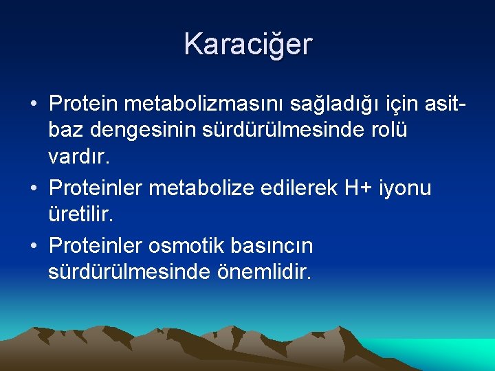 Karaciğer • Protein metabolizmasını sağladığı için asitbaz dengesinin sürdürülmesinde rolü vardır. • Proteinler metabolize