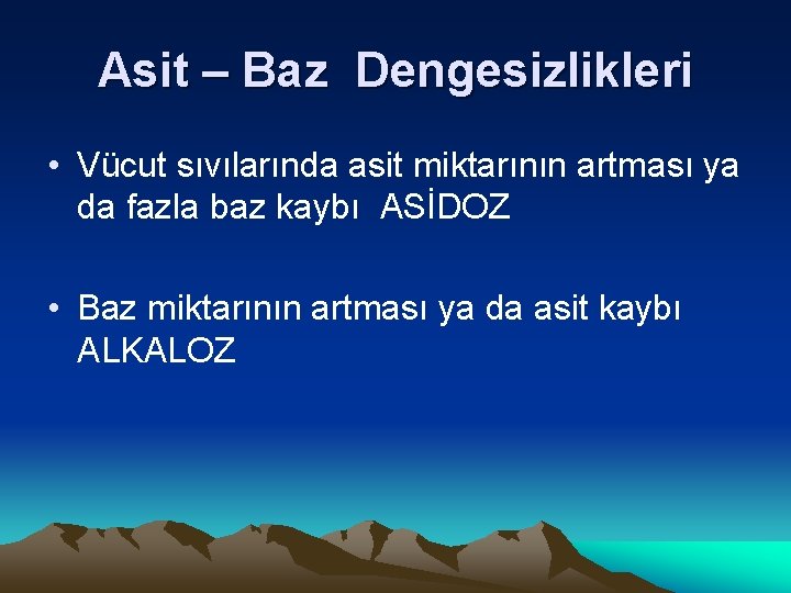 Asit – Baz Dengesizlikleri • Vücut sıvılarında asit miktarının artması ya da fazla baz