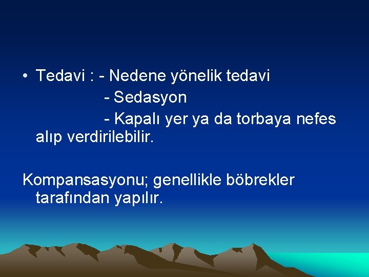  • Tedavi : - Nedene yönelik tedavi - Sedasyon - Kapalı yer ya