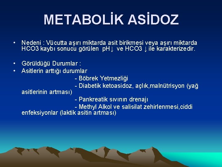 METABOLİK ASİDOZ • Nedeni : Vücutta aşırı miktarda asit birikmesi veya aşırı miktarda HCO