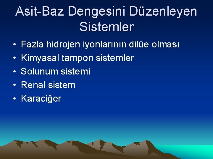 Asit-Baz Dengesini Düzenleyen Sistemler • • • Fazla hidrojen iyonlarının dilüe olması Kimyasal tampon