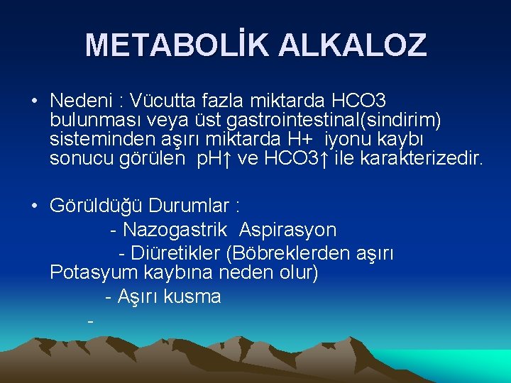 METABOLİK ALKALOZ • Nedeni : Vücutta fazla miktarda HCO 3 bulunması veya üst gastrointestinal(sindirim)