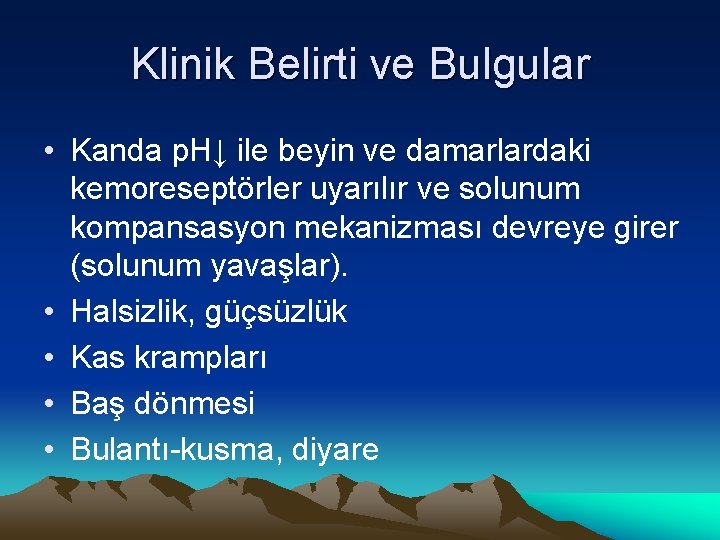 Klinik Belirti ve Bulgular • Kanda p. H↓ ile beyin ve damarlardaki kemoreseptörler uyarılır