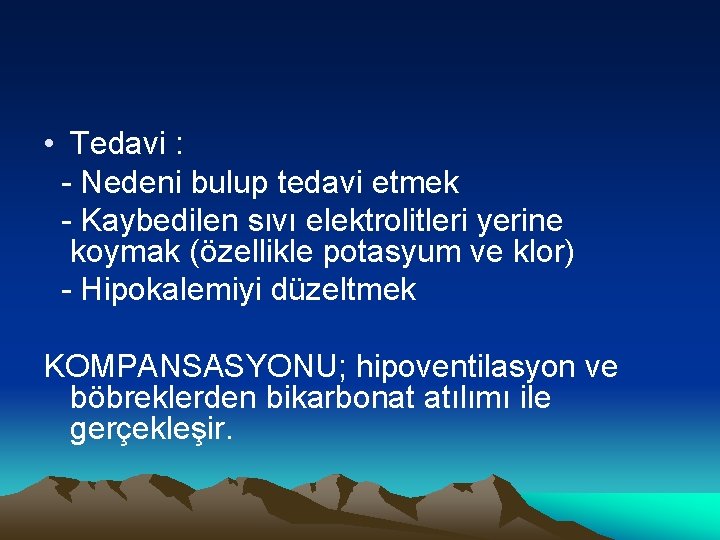  • Tedavi : - Nedeni bulup tedavi etmek - Kaybedilen sıvı elektrolitleri yerine