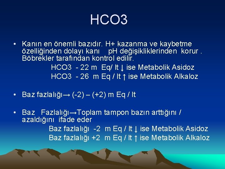 HCO 3 • Kanın en önemli bazıdır. H+ kazanma ve kaybetme özelliğinden dolayı kanı