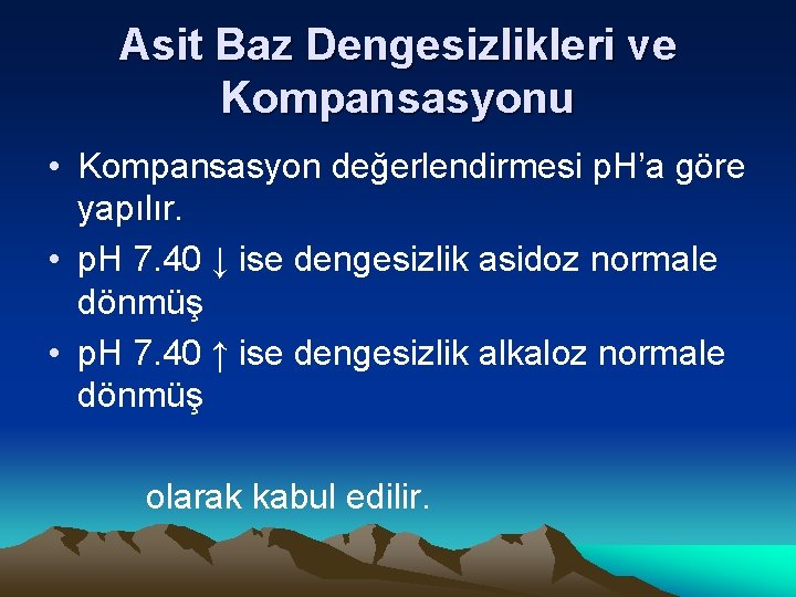 Asit Baz Dengesizlikleri ve Kompansasyonu • Kompansasyon değerlendirmesi p. H’a göre yapılır. • p.