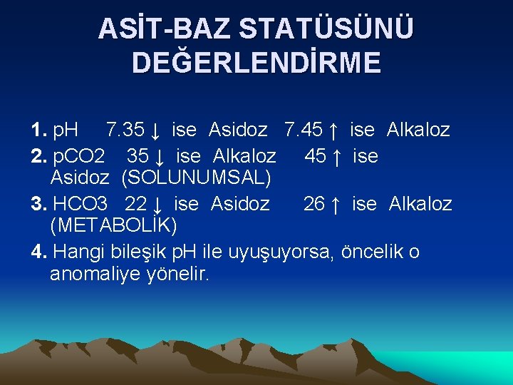 ASİT-BAZ STATÜSÜNÜ DEĞERLENDİRME 1. p. H 7. 35 ↓ ise Asidoz 7. 45 ↑