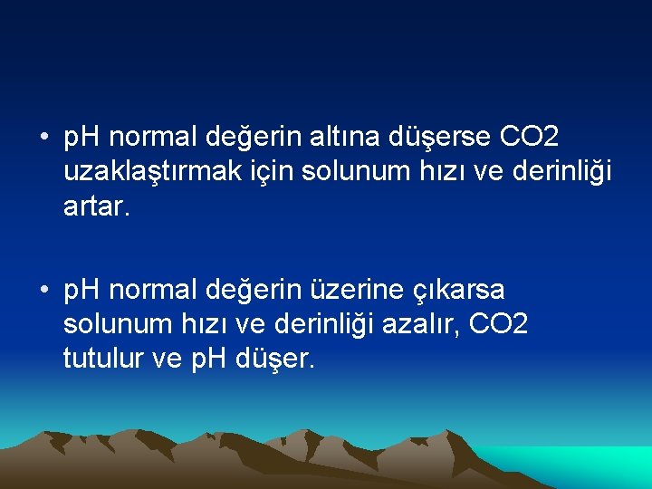  • p. H normal değerin altına düşerse CO 2 uzaklaştırmak için solunum hızı