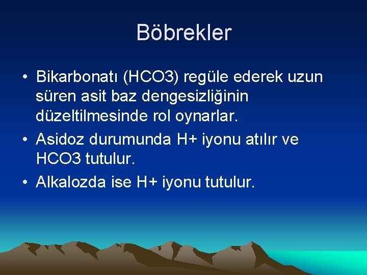 Böbrekler • Bikarbonatı (HCO 3) regüle ederek uzun süren asit baz dengesizliğinin düzeltilmesinde rol