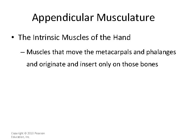 Appendicular Musculature • The Intrinsic Muscles of the Hand – Muscles that move the