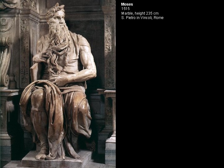 Moses 1515 Marble, height 235 cm S. Pietro in Vincoli, Rome 