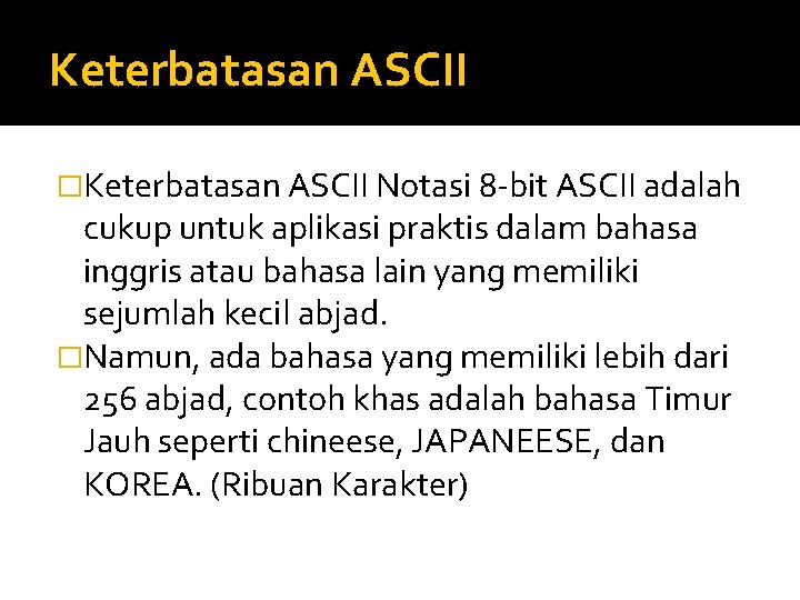 Keterbatasan ASCII �Keterbatasan ASCII Notasi 8 -bit ASCII adalah cukup untuk aplikasi praktis dalam