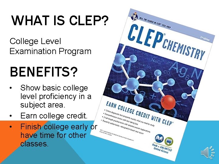 WHAT IS CLEP? College Level Examination Program BENEFITS? • • • Show basic college