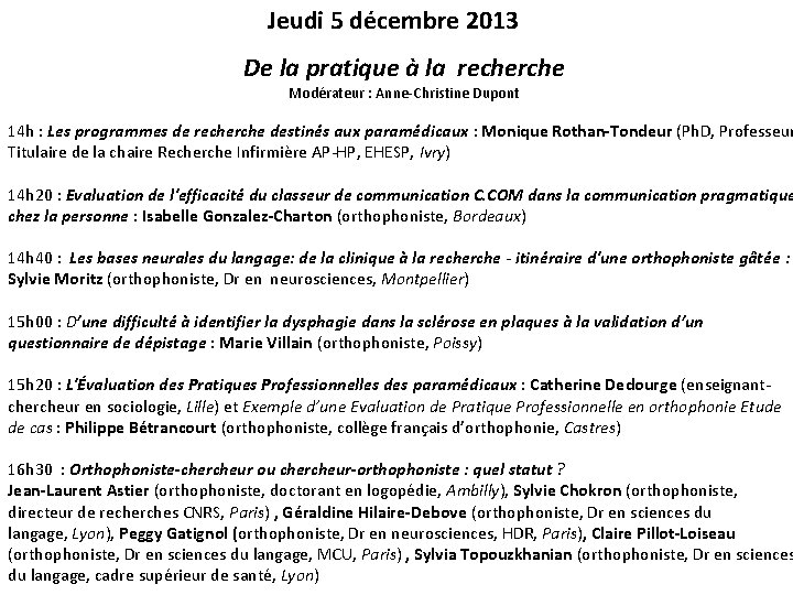 Jeudi 5 décembre 2013 De la pratique à la recherche Modérateur : Anne-Christine Dupont