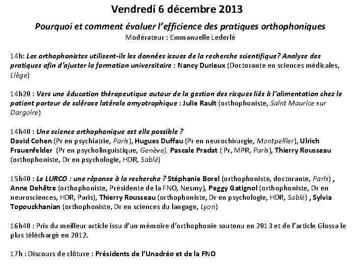 Vendredi 6 décembre 2013 Pourquoi et comment évaluer l’efficience des pratiques orthophoniques Modérateur :