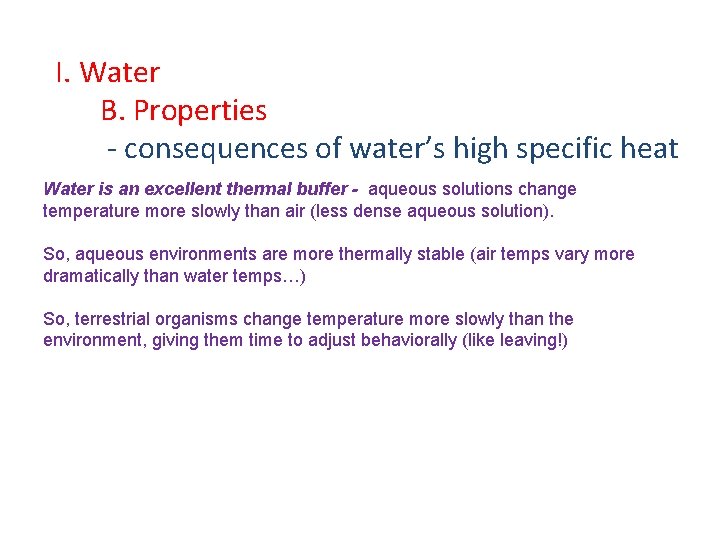 I. Water B. Properties - consequences of water’s high specific heat Water is an