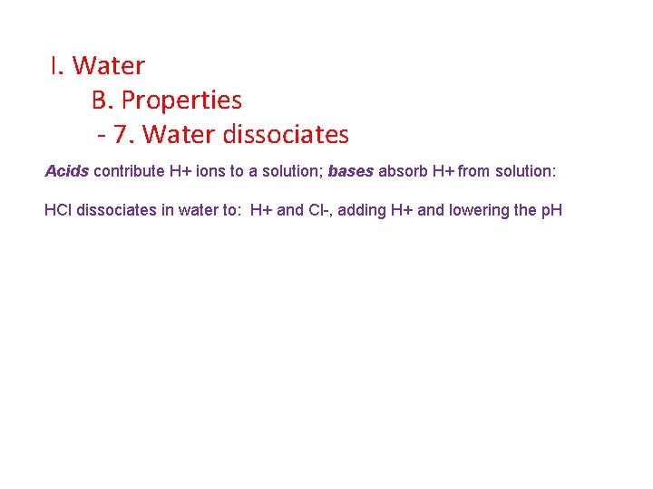 I. Water B. Properties - 7. Water dissociates Acids contribute H+ ions to a
