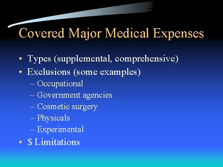 Covered Major Medical Expenses • Types (supplemental, comprehensive) • Exclusions (some examples) – Occupational