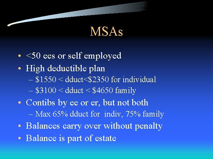 MSAs • <50 ees or self employed • High deductible plan – $1550 <