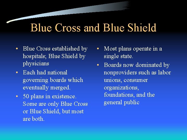 Blue Cross and Blue Shield • Blue Cross established by hospitals; Blue Shield by