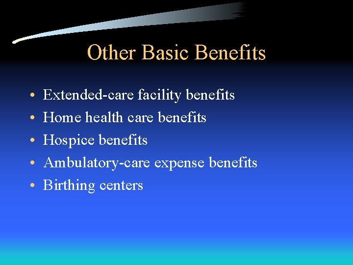 Other Basic Benefits • • • Extended-care facility benefits Home health care benefits Hospice