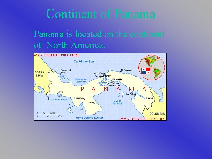 Continent of Panama is located on the continent of North America. 