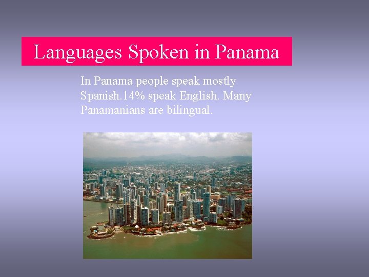 Languages Spoken in Panama In Panama people speak mostly Spanish. 14% speak English. Many