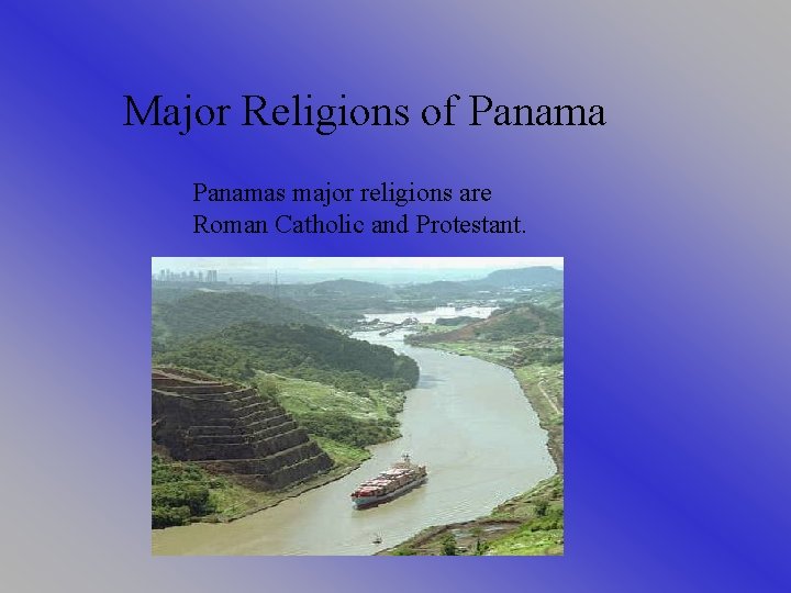 Major Religions of Panamas major religions are Roman Catholic and Protestant. 