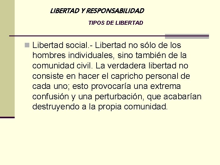 LIBERTAD Y RESPONSABILIDAD TIPOS DE LIBERTAD n Libertad social. - Libertad no sólo de