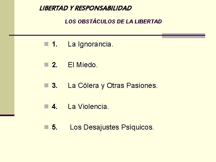 LIBERTAD Y RESPONSABILIDAD LOS OBSTÁCULOS DE LA LIBERTAD n 1. La Ignorancia. n 2.