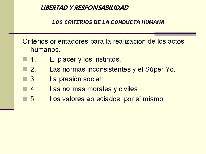 LIBERTAD Y RESPONSABILIDAD LOS CRITERIOS DE LA CONDUCTA HUMANA Criterios orientadores para la realización