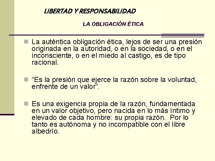 LIBERTAD Y RESPONSABILIDAD LA OBLIGACIÓN ÉTICA n La auténtica obligación ética, lejos de ser