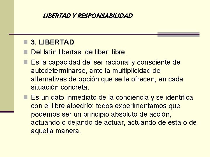 LIBERTAD Y RESPONSABILIDAD n 3. LIBERTAD n Del latín libertas, de liber: libre. n