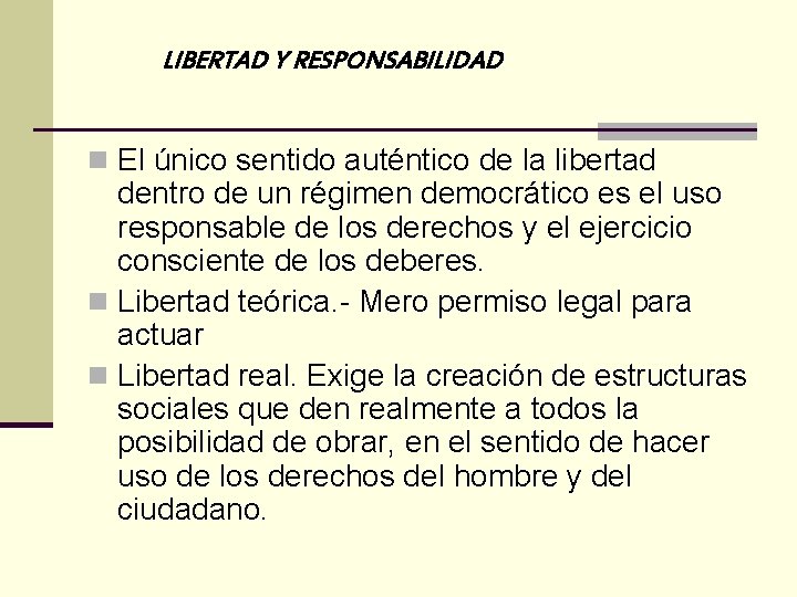 LIBERTAD Y RESPONSABILIDAD n El único sentido auténtico de la libertad dentro de un