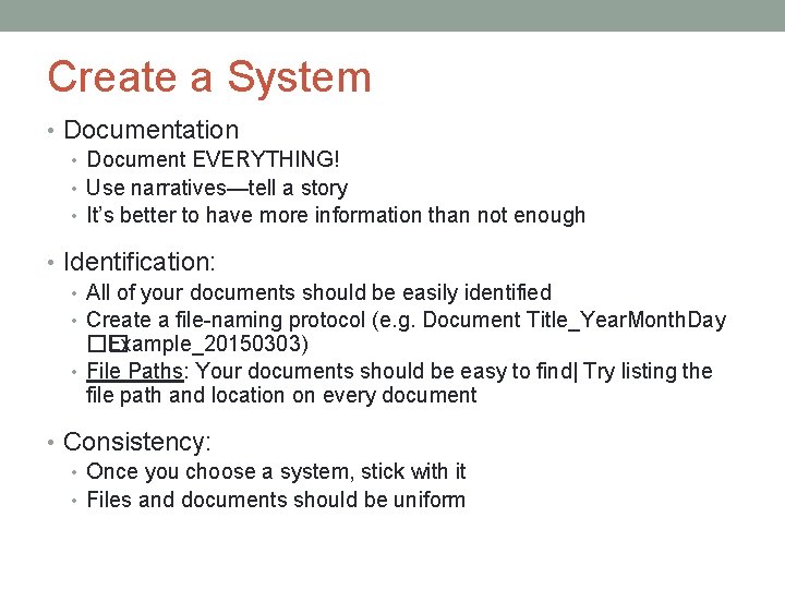 Create a System • Documentation • Document EVERYTHING! • Use narratives—tell a story •