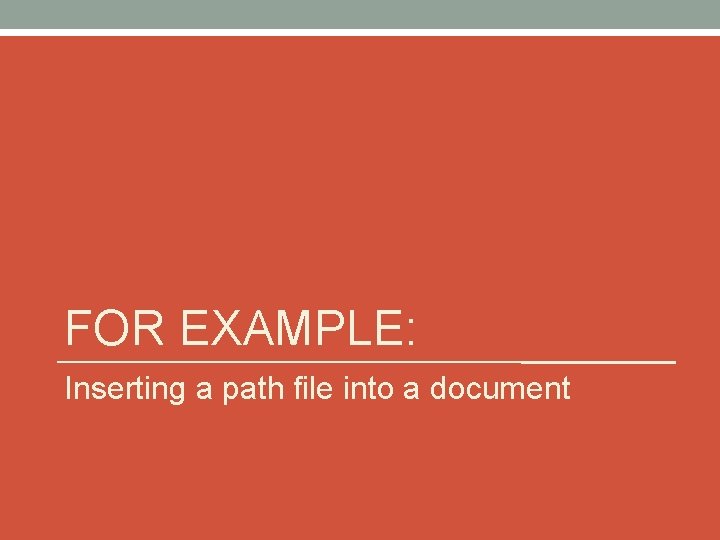 FOR EXAMPLE: Inserting a path file into a document 