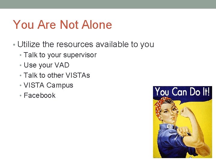 You Are Not Alone • Utilize the resources available to you • Talk to