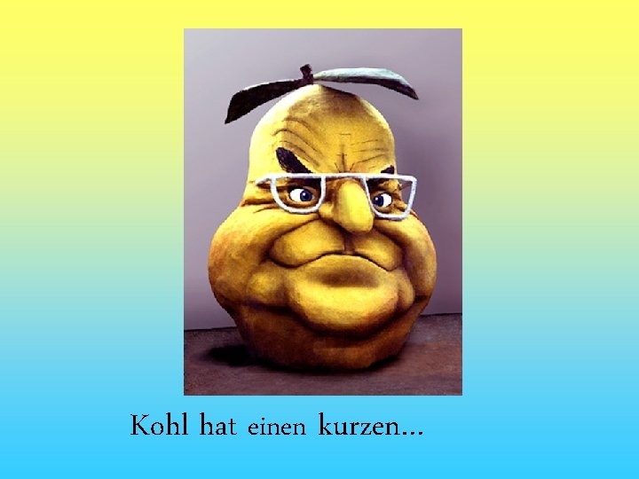 Kohl hat einen kurzen… 
