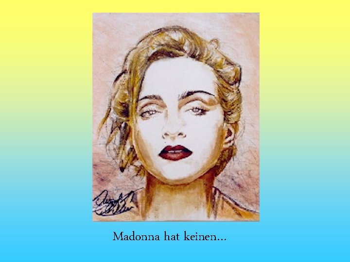 Madonna hat keinen… 