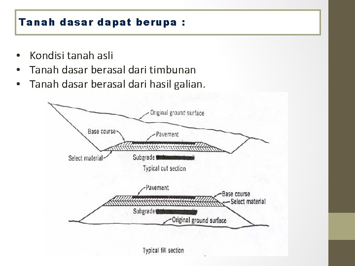 Tanah dasar dapat berupa : ) • Kondisi tanah asli • Tanah dasar berasal