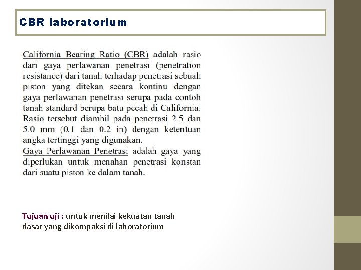 CBR laboratorium Tujuan uji : untuk menilai kekuatan tanah dasar yang dikompaksi di laboratorium