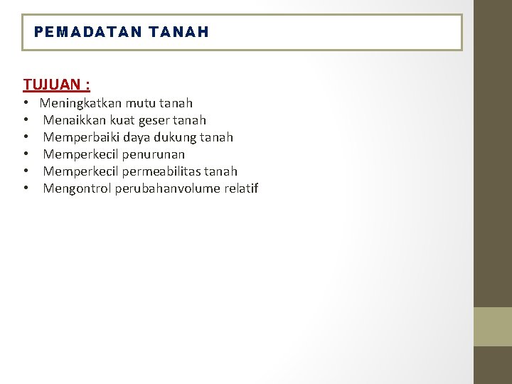 PEMADATAN TANAH TUJUAN : • • • Meningkatkan mutu tanah Menaikkan kuat geser tanah