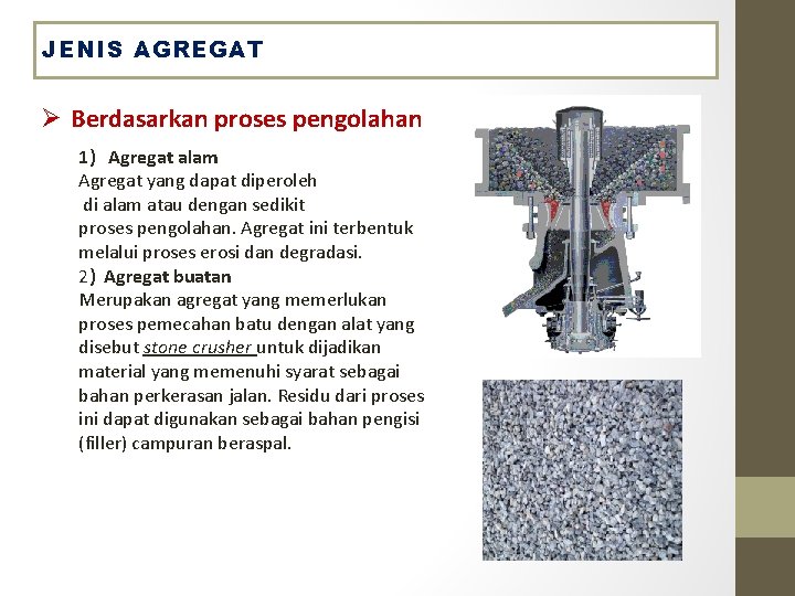 JENIS AGREGAT Ø Berdasarkan proses pengolahan 1) Agregat alam Agregat yang dapat diperoleh di