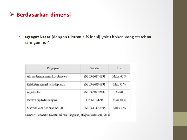 Ø Berdasarkan dimensi • agregat kasar (dengan ukuran > ¼ inchi) yaitu bahan yang