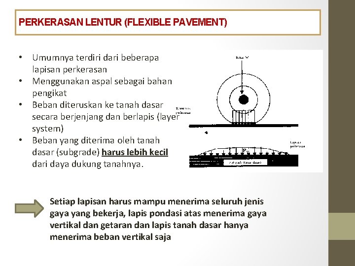 PERKERASAN LENTUR (FLEXIBLE PAVEMENT) UMUM • Umumnya terdiri dari beberapa lapisan perkerasan • Menggunakan