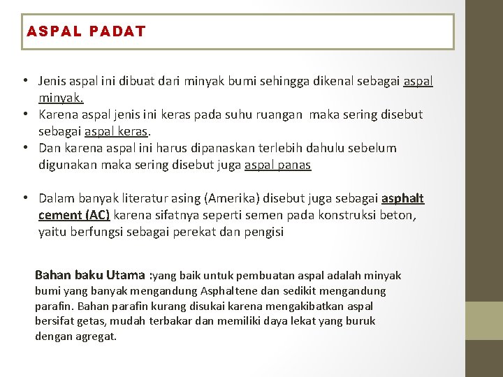 ASPAL PADAT • Jenis aspal ini dibuat dari minyak bumi sehingga dikenal sebagai aspal