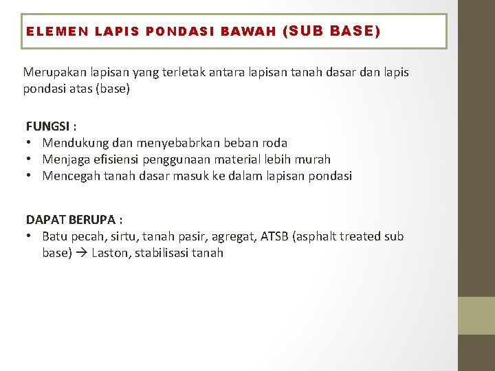 ELEMEN LAPIS PONDASI BAWAH (SUB BASE) Merupakan lapisan yang terletak antara lapisan tanah dasar